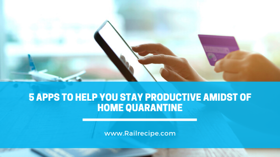 5 Apps to Help You Stay Productive Amidst of Home Quarantine