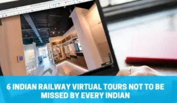 6 Indian Railway Virtual Tours Not to Be Missed By Every Indian