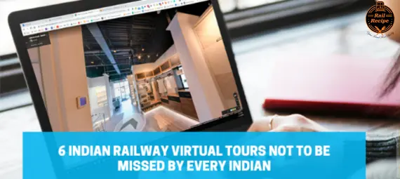 6 Indian Railway Virtual Tours Not to Be Missed By Every Indian