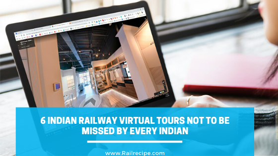 6 Indian Railway Virtual Tours Not to Be Missed By Every Indian
