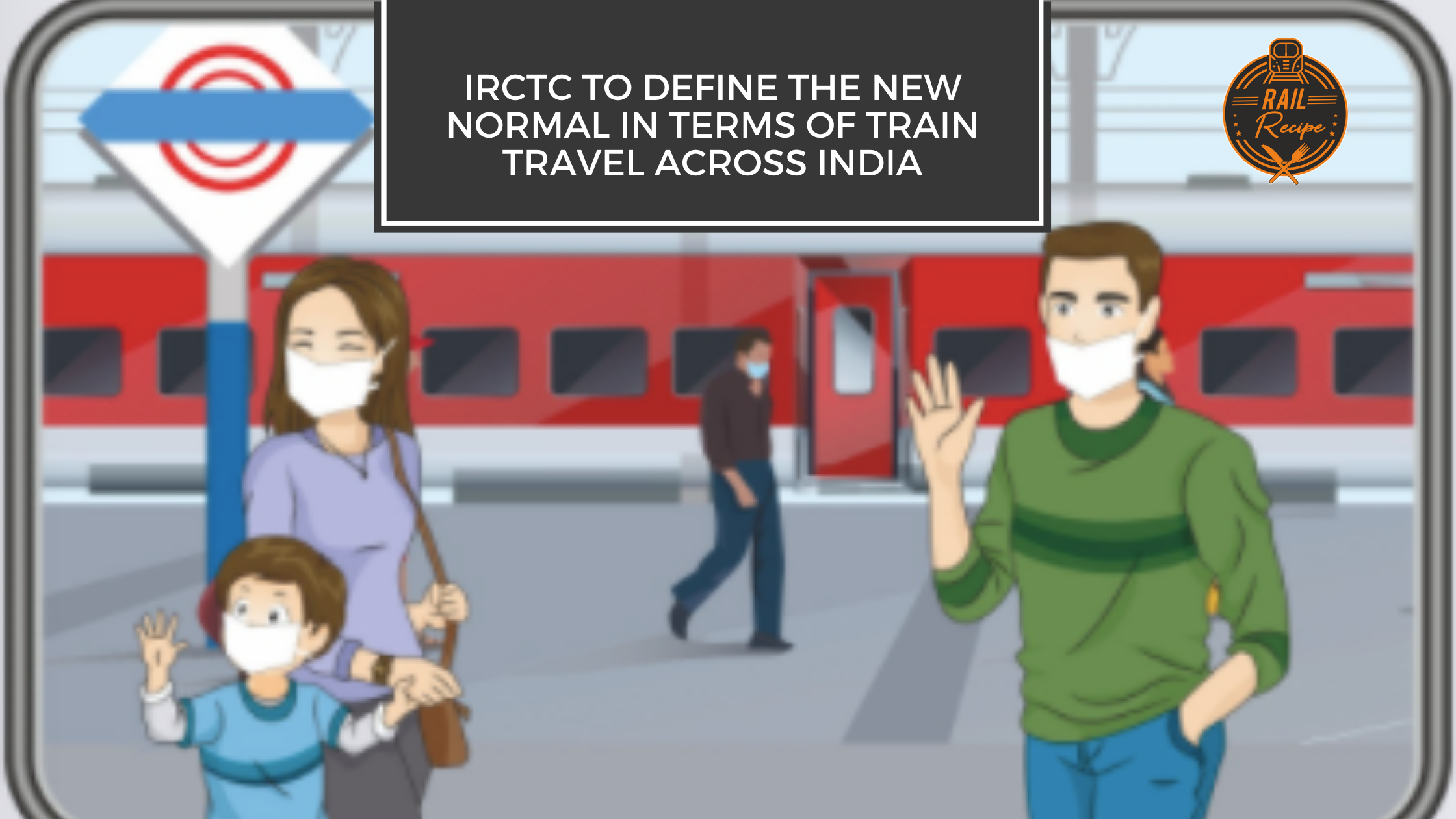 IRCTC to Define the New Normal In Terms of Train Travel Across India
