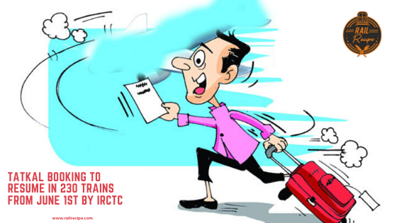 Tatkal Booking to Resume in 230 Trains From June 1st by IRCTC