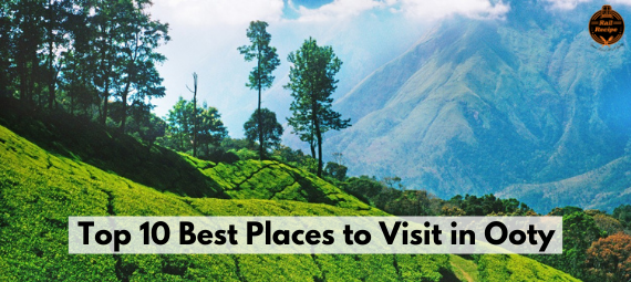 10 Best Places to Visit in Ooty