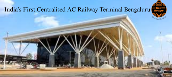 India’s First Centralised AC Railway Terminal Bengaluru