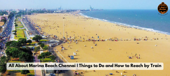 All about Marina Beach Chennai | Things to do and How to Reach By Train