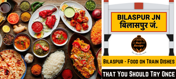 Bilaspur Food on Train Dishes that You Should Try Once