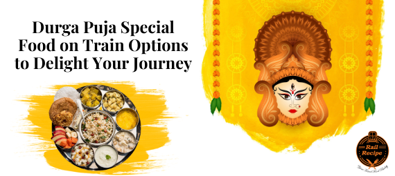 Durga Puja Special Food on Train Options to delight Your Journey
