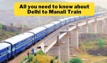 Delhi to Manali Train Details