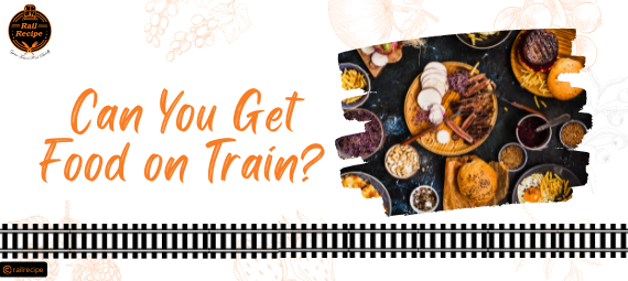 Can You Get Food on Train