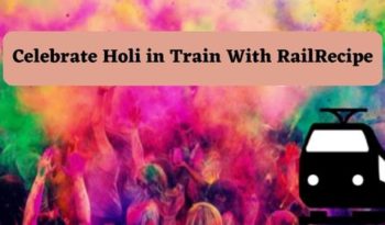 Celebrate Holi in Trains With RailRecipe