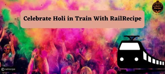 Celebrate Holi in Trains With RailRecipe