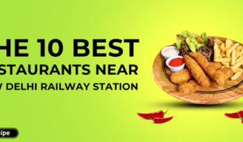 The 10 Best Restaurants Near New Delhi Railway Station
