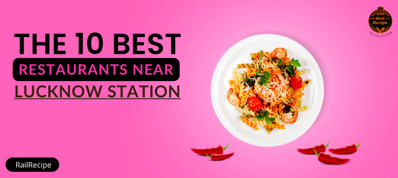 The 10 Best Restaurants Near Lucknow Railway Station