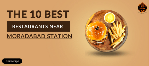 10 Best Restaurants Near Moradabad Railway Station