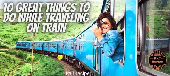 great things to do while travelling on train