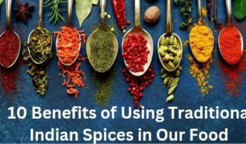 Benefits of using traditional indian spices in our food
