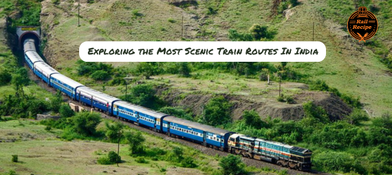 Exploring the Most Scenic Train Routes In India